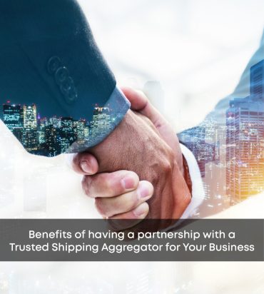 Benefits of Having A Partnership with A Trusted Shipping Aggregator for Your Business